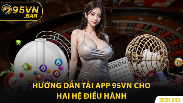 Hướng Dẫn Tải App 95VN Cho Hai Hệ Điều Hành