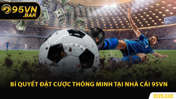 Bí Quyết Đặt Cược Thông Minh Tại Nhà Cái 95VN